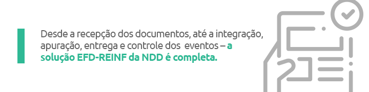 Desde a recepção dos documentos, até a integração, apuração, entrega e controle dos eventos - a solução EFD-REINF da NDD é completa.